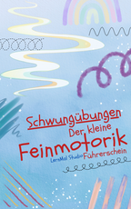 Der kleine Feinmotorik-Führerschein: Spielerische Schwungübungen